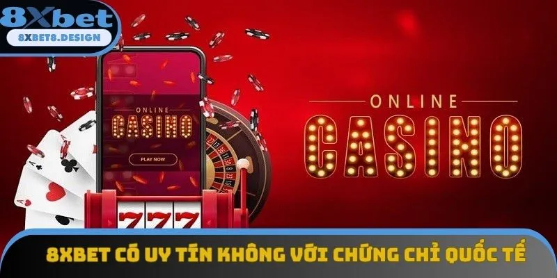 8XBET có uy tín không với chứng chỉ quốc tế