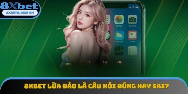 8XBET lừa đảo là tin đồn