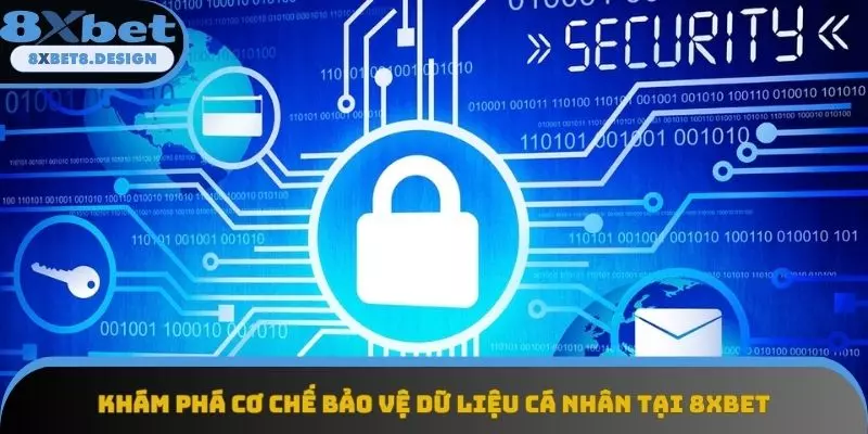 Khám phá cơ chế bảo vệ dữ liệu cá nhân tại 8XBET