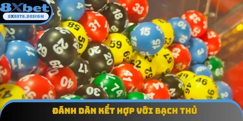 Phương pháp kết hợp dàn và bạch thủ Phương pháp kết hợp dàn và bạch thủ