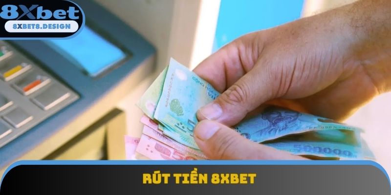 Rút Tiền 8XBET- Hướng Dẫn Từ A-Z Cho Người Mới Bắt Đầu 2025