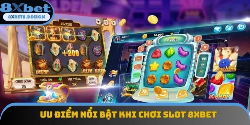 Ưu điểm nổi bật khi chơi slot 8XBET